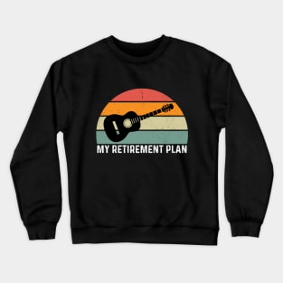 Retirement Plan Guitar Player Guitarist Musician Retired Crewneck Sweatshirt